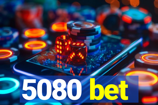 5080 bet